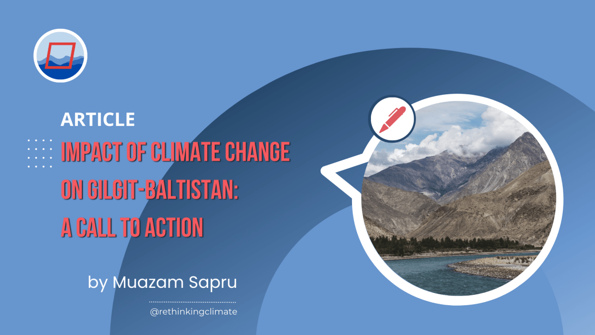 Impact of Climate Change on Gilgit-Baltistan: A Call to&nbsp;Action